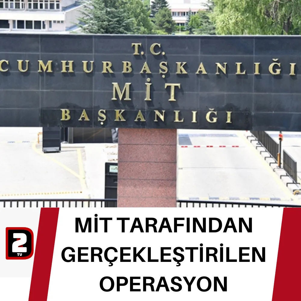 MİT TARAFINDAN GERÇEKLEŞTİRİLEN OPERASYON