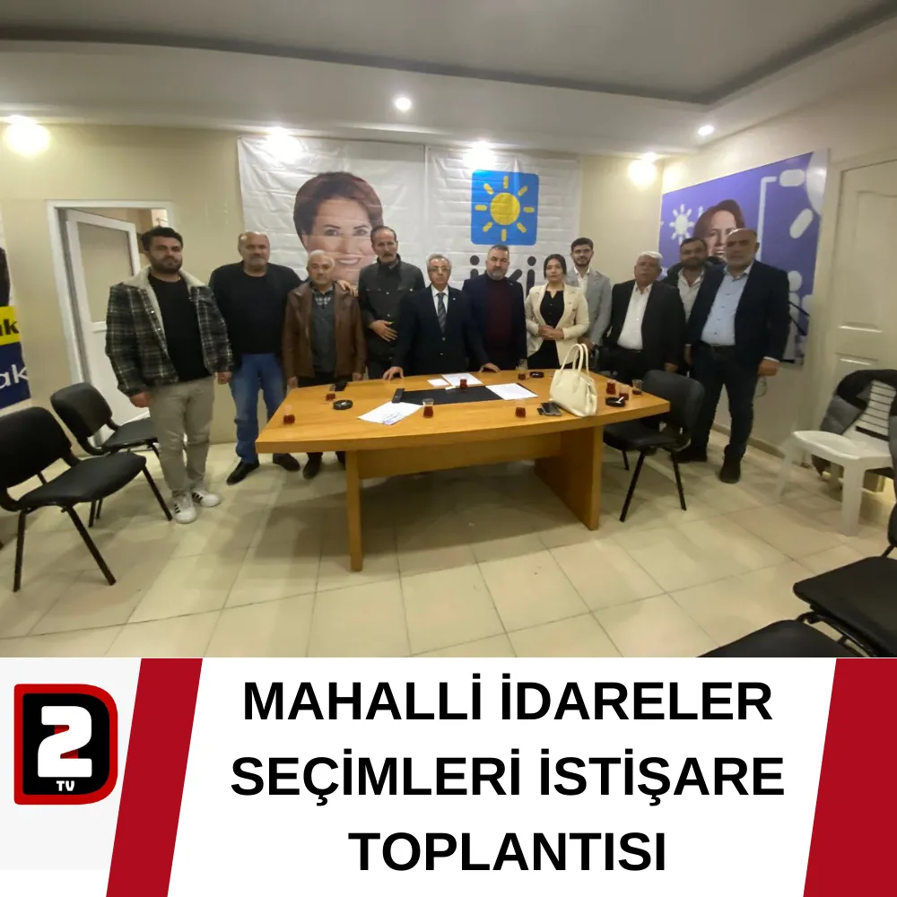 MAHALLİ İDARELER  SEÇİMLERİ İSTİŞARE TOPLANTISI