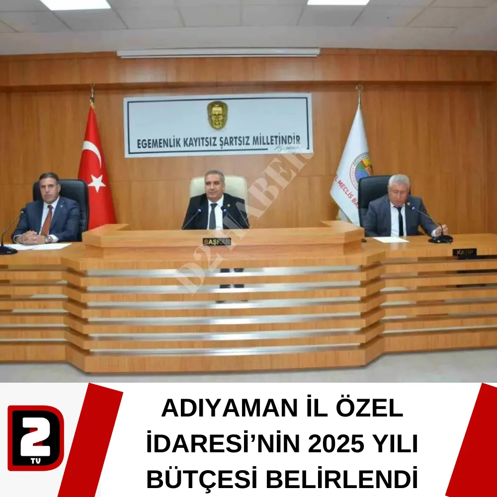 ADIYAMAN İL ÖZEL İDARESİ’NİN 2025 YILI BÜTÇESİ BELİRLENDİ