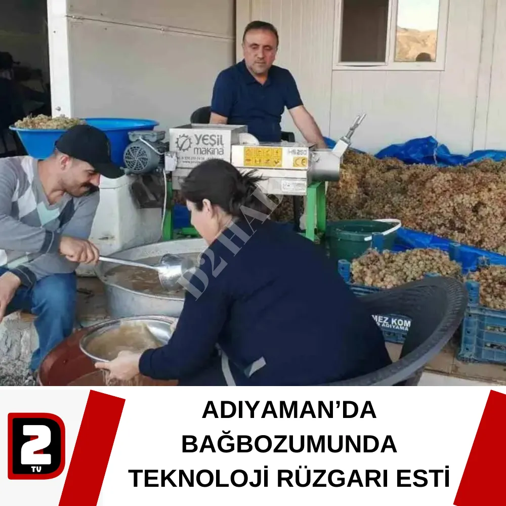 ADIYAMAN’DA BAĞBOZUMUNDA TEKNOLOJİ RÜZGARI ESTİ