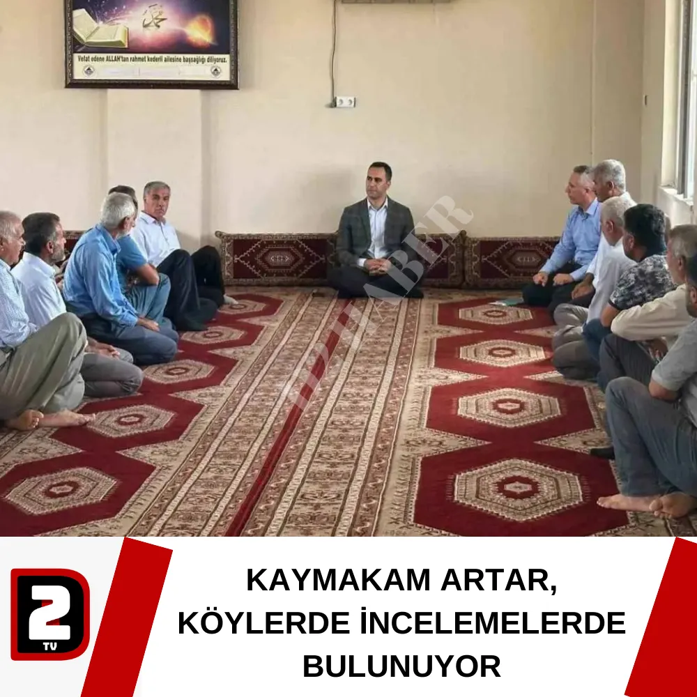 KAYMAKAM ARTAR, KÖYLERDE İNCELEMELERDE BULUNUYOR