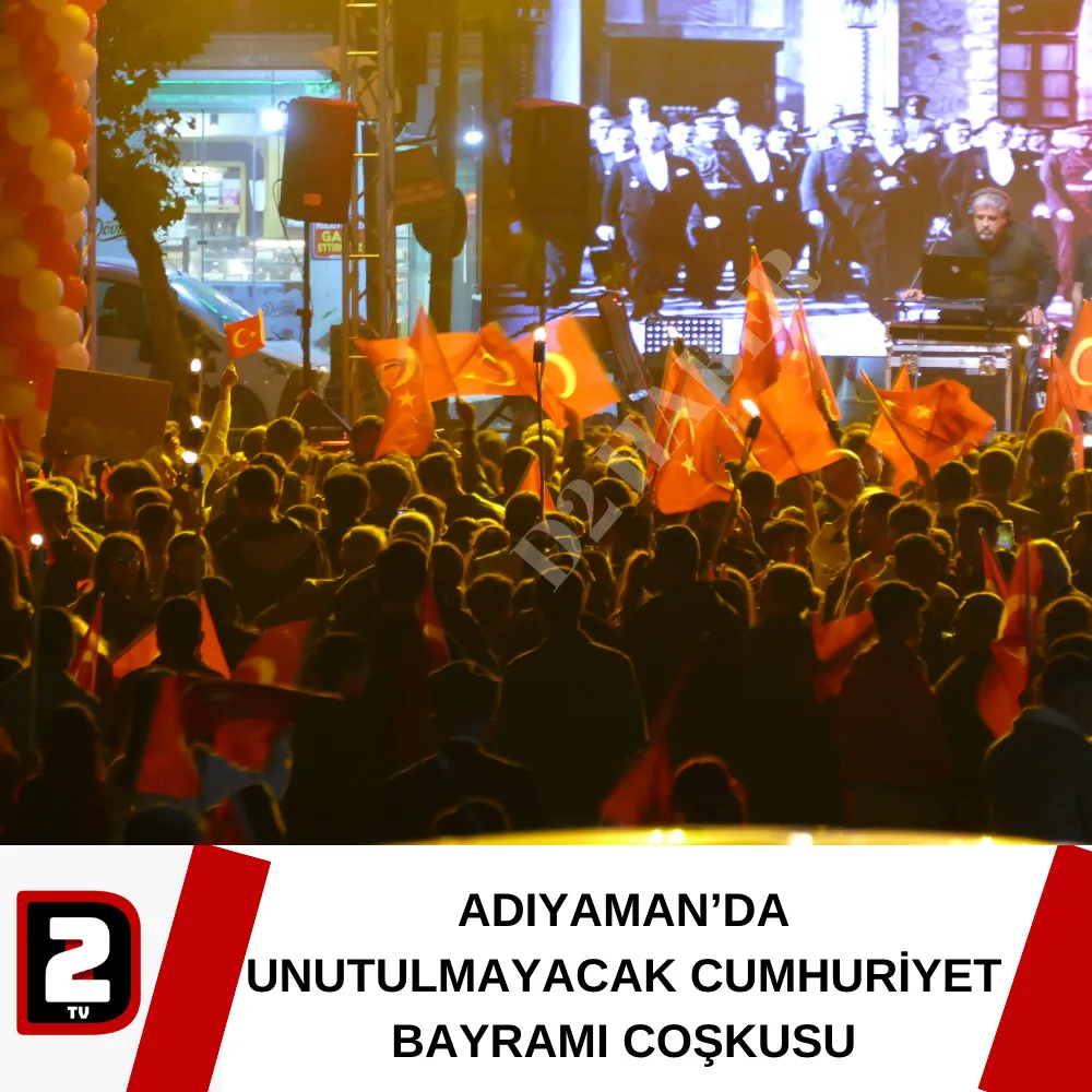 ADIYAMAN’DA UNUTULMAYACAK CUMHURİYET BAYRAMI COŞKUSU