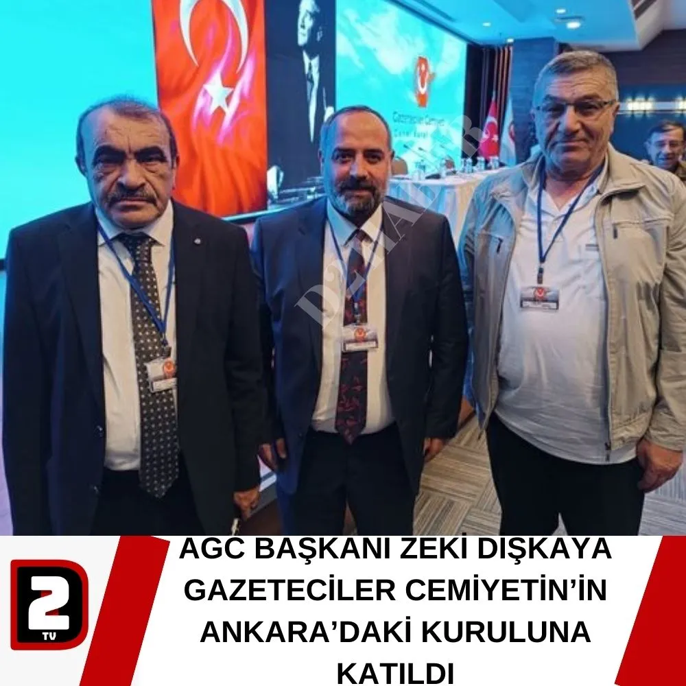 AGC BAŞKANI ZEKİ DİŞKAYA GAZETECİLER CEMİYETİN’İN ANKARA’DAKİ KURULUNA KATILDI