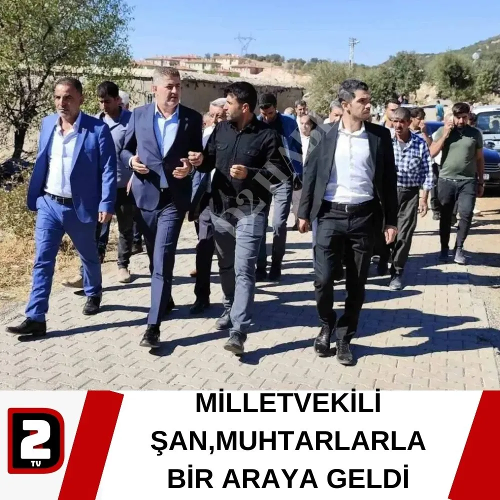 MİLLETVEKİLİ ŞAN,MUHTARLARLA BİR ARAYA GELDİ