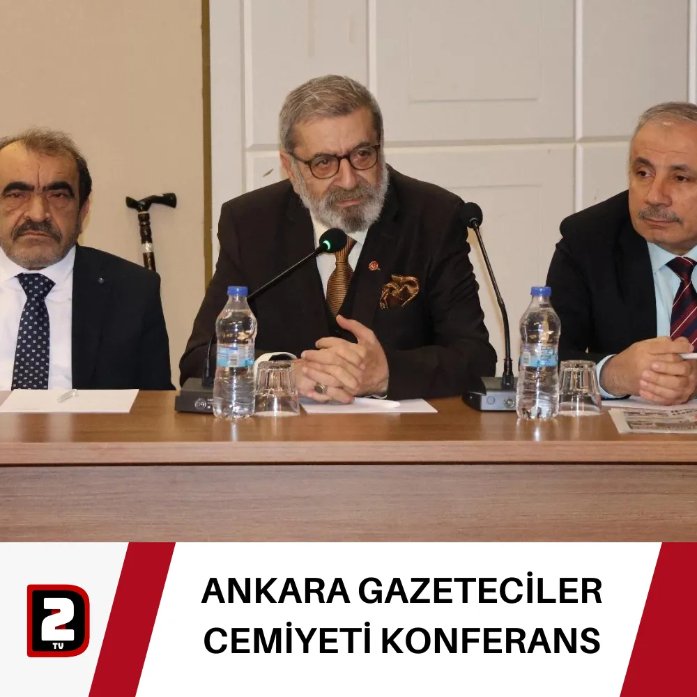 ANKARA GAZETECİLER CEMİYETİ KONFERANS