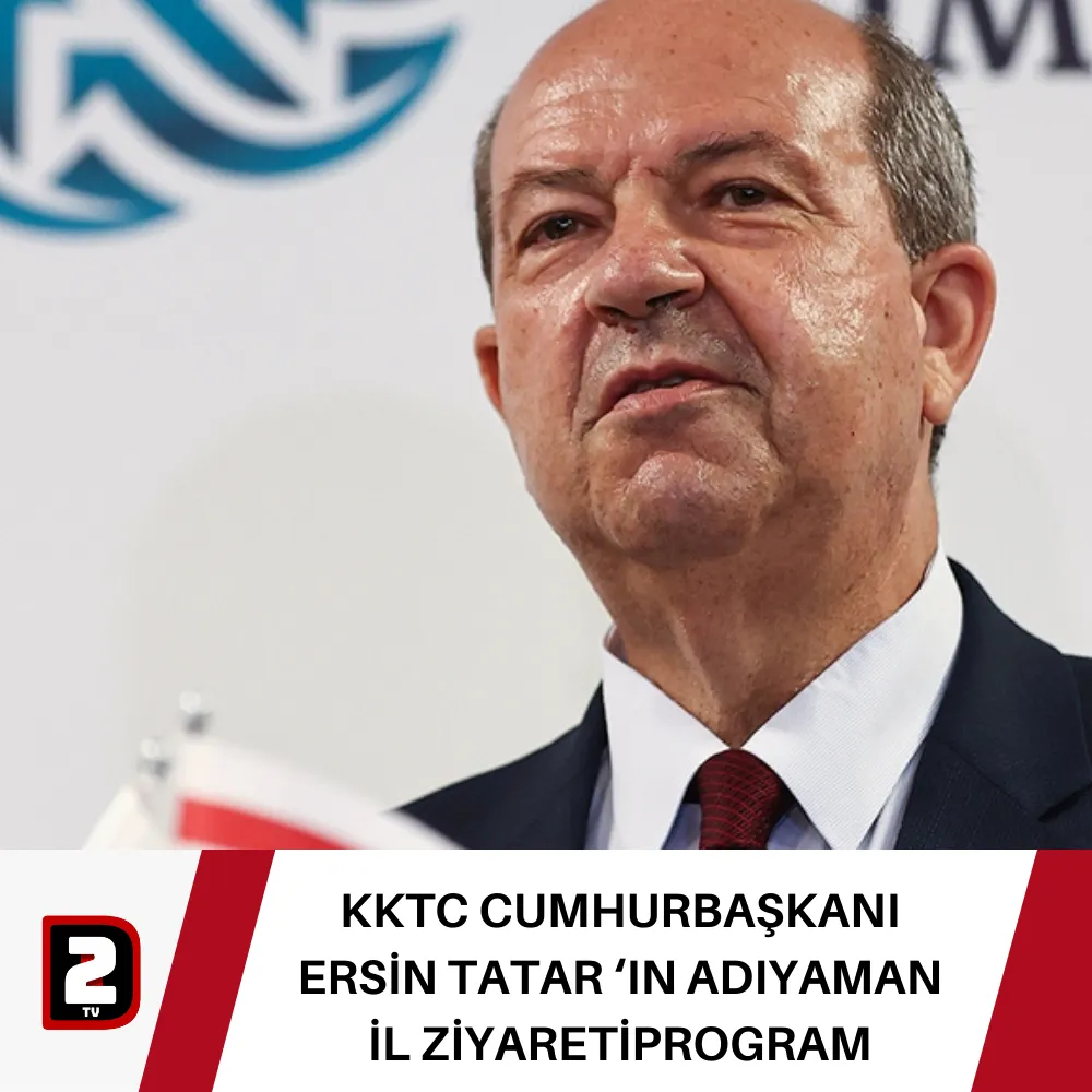 KKTC CUMHURBAŞKANI ERSİN TATAR ‘IN ADIYAMAN İL ZİYARETİPROGRAM