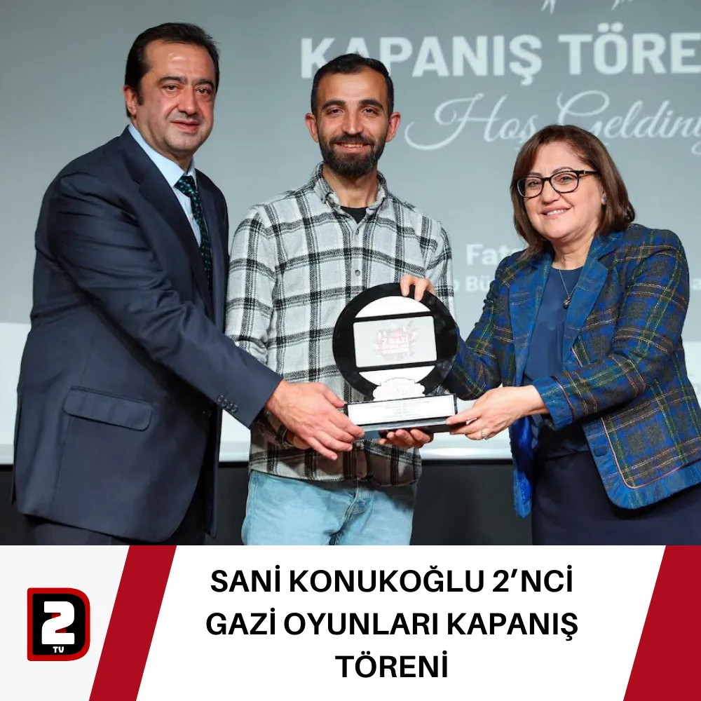 SANİ KONUKOĞLU 2’NCİ GAZİ OYUNLARI KAPANIŞ TÖRENİ