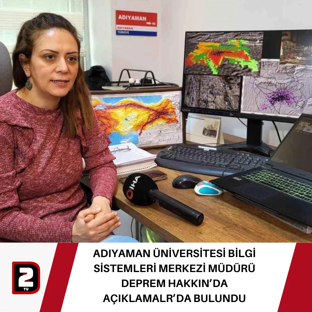 ADIYAMAN ÜNİVERSİTESİ BİLGİ SİSTEMLERİ MERKEZİ MÜDÜRÜ  DEPREM HAKKIN’DA AÇIKLAMALR’DA BULUNDU