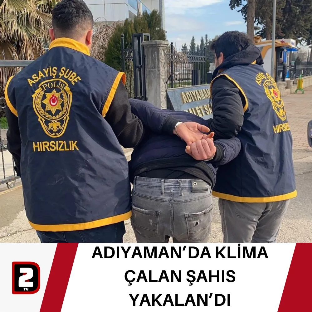 ADIYAMAN’DA KLİMA ÇALAN ŞAHIS YAKALAN’DI