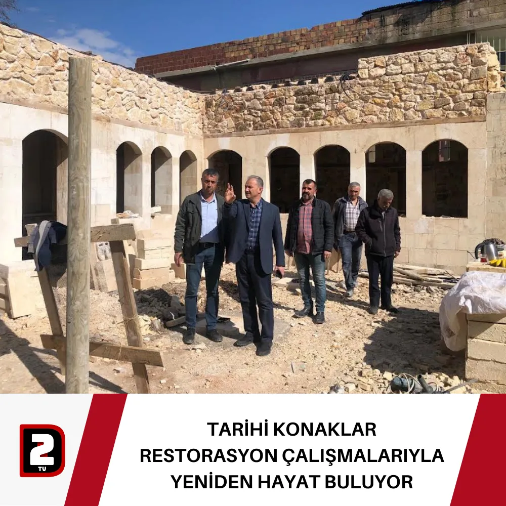 TARİHİ KONAKLAR RESTORASYON ÇALIŞMALARIYLA YENİDEN HAYAT BULUYOR