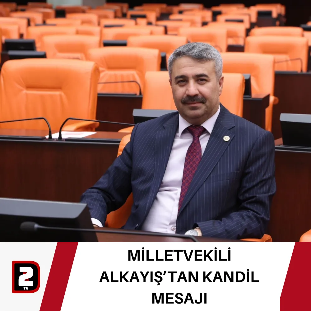 MİLLETVEKİLİ ALKAYIŞ’TAN KANDİL MESAJI