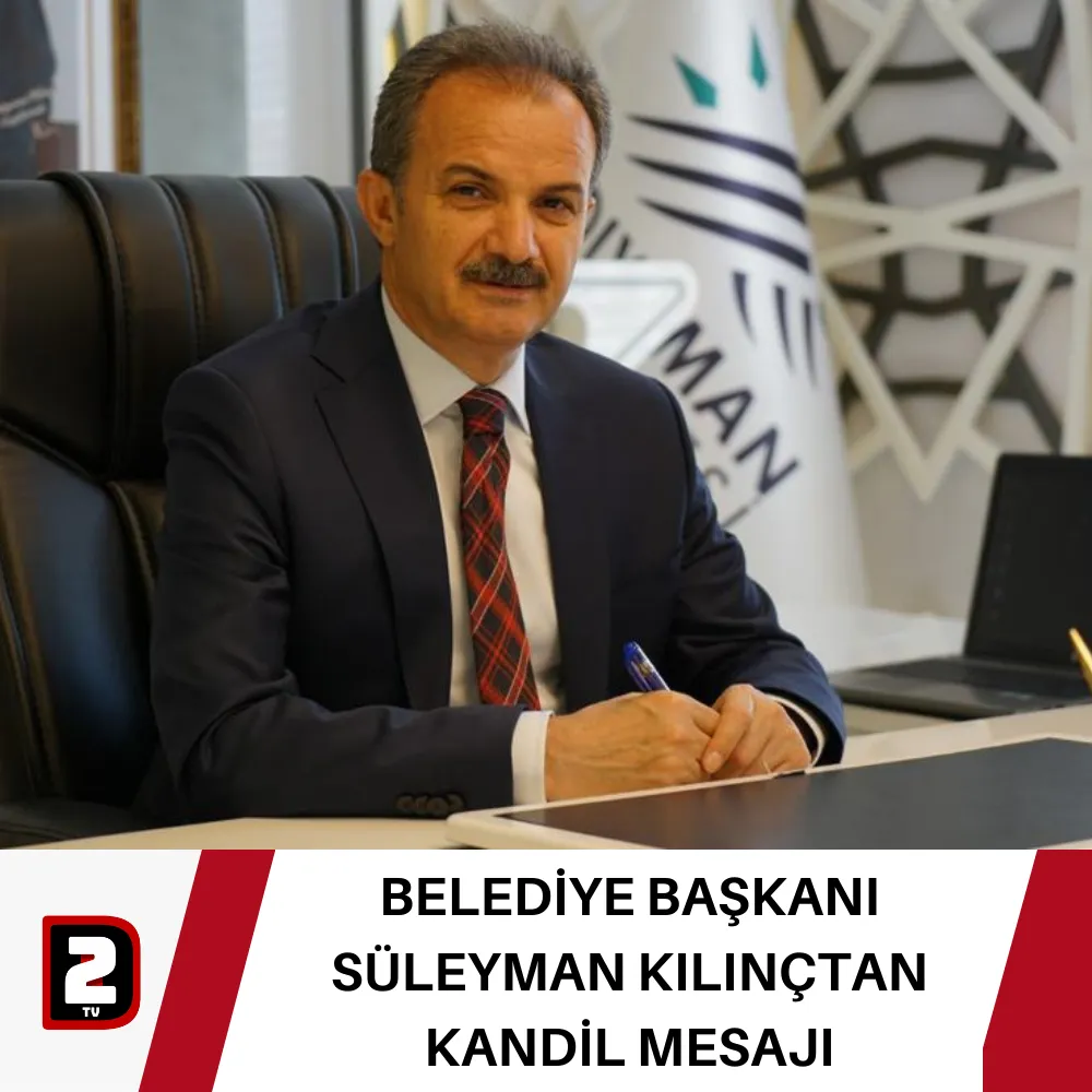 BELEDİYE BAŞKANI SÜLEYMAN KILINÇTAN KANDİL MESAJI