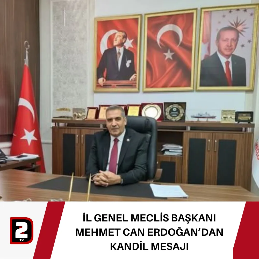 İL GENEL MECLİS BAŞKANI MEHMET CAN ERDOĞAN’DAN KANDİL MESAJI