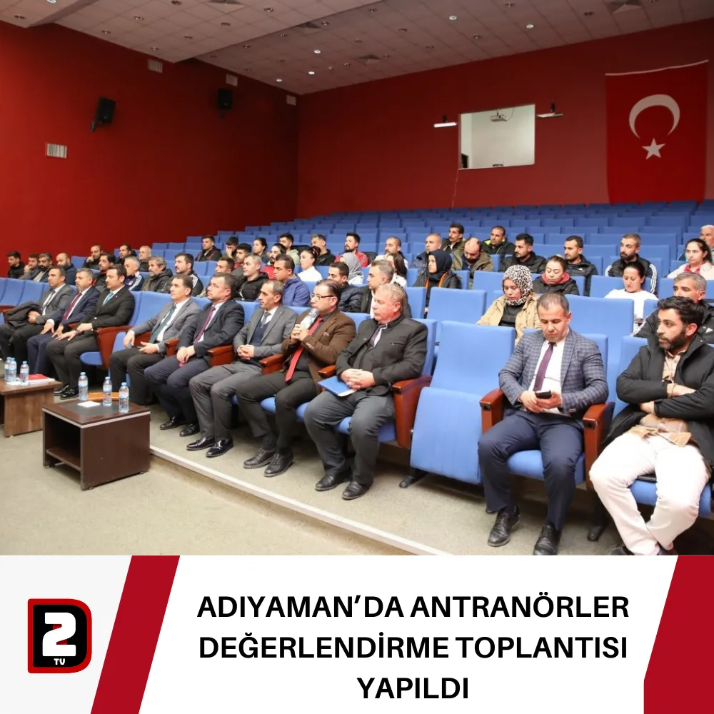 ADIYAMAN’DA ANTRANÖRLER DEĞERLENDİRME TOPLANTISI YAPILDI