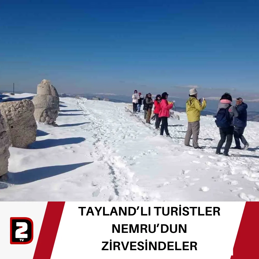 TAYLAND’LI TURİSTLER NEMRUT’UN ZİRVESİNDELER 