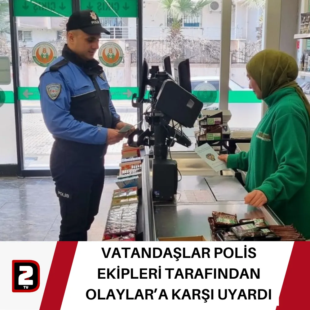 VATANDAŞLAR POLİS EKİPLERİ TARAFINDAN OLAYLAR’A KARŞI UYARDI