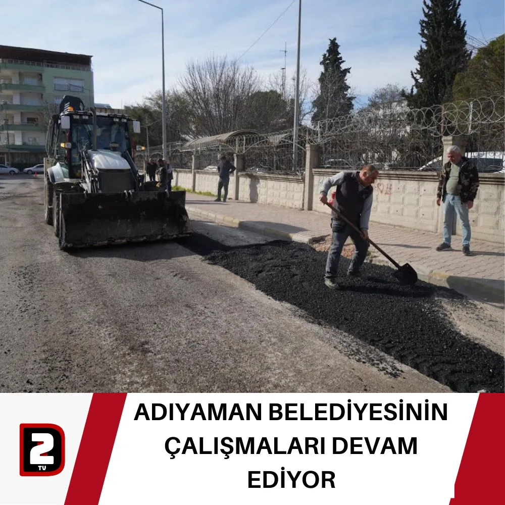 ADIYAMAN BELEDİYESİNİN ÇALIŞMALARI DEVAM EDİYOR