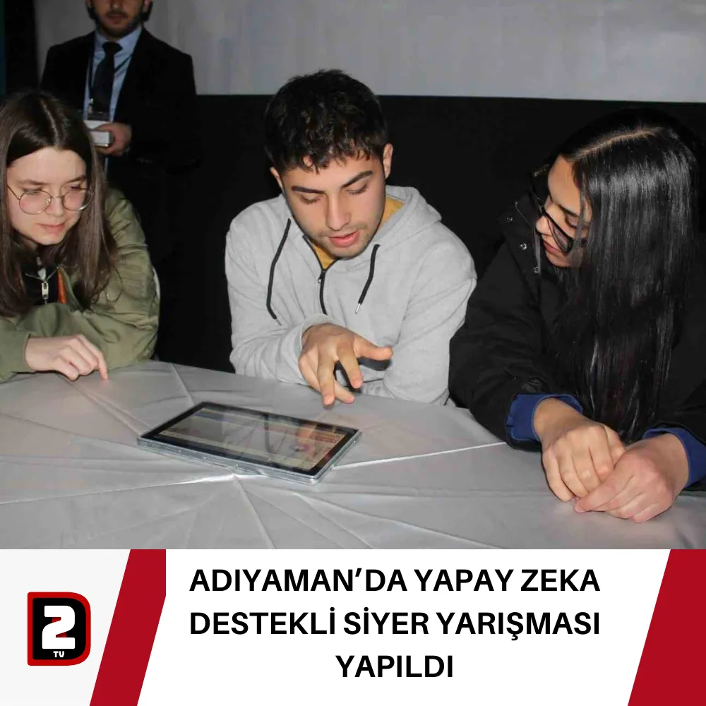 ADIYAMAN’DA YAPAY ZEKA DESTEKLİ SİYER YARIŞMASI YAPILDI