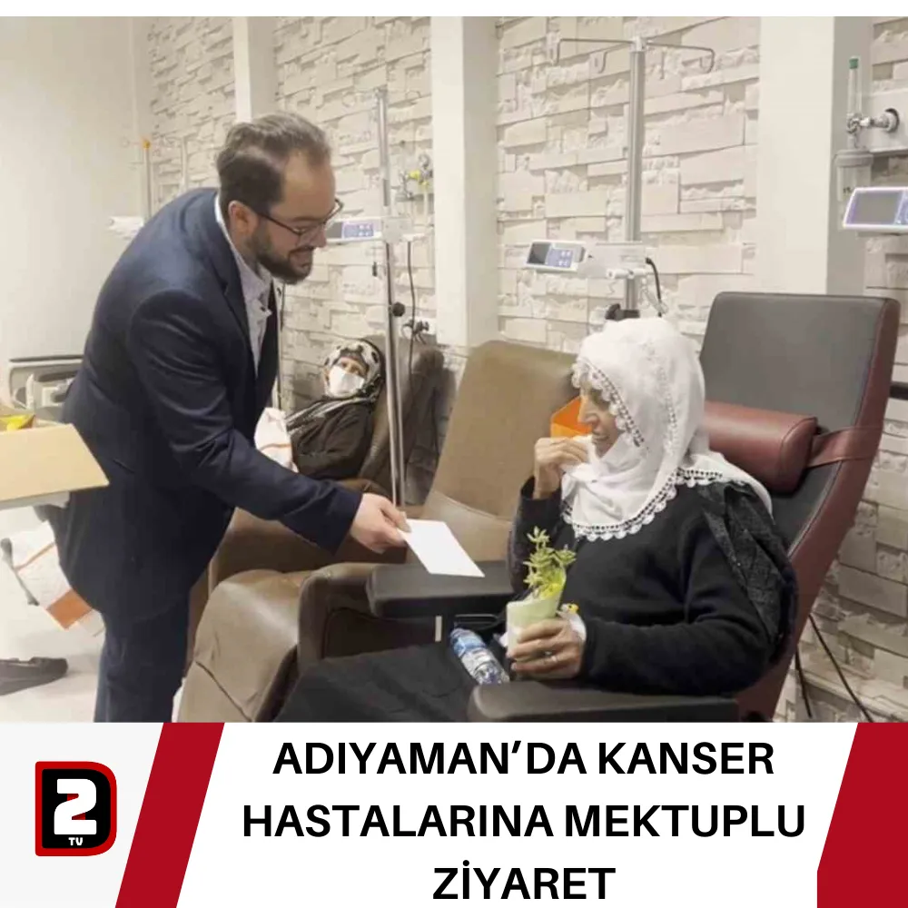 ADIYAMAN’DA KANSER HASTALARINA MEKTUPLU ZİYARET