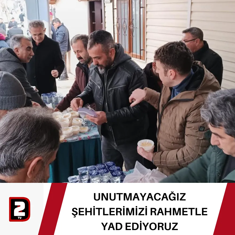 UNUTMAYACAĞIZ ŞEHİTLERİMİZİ RAHMETLE YAD EDİYORUZ