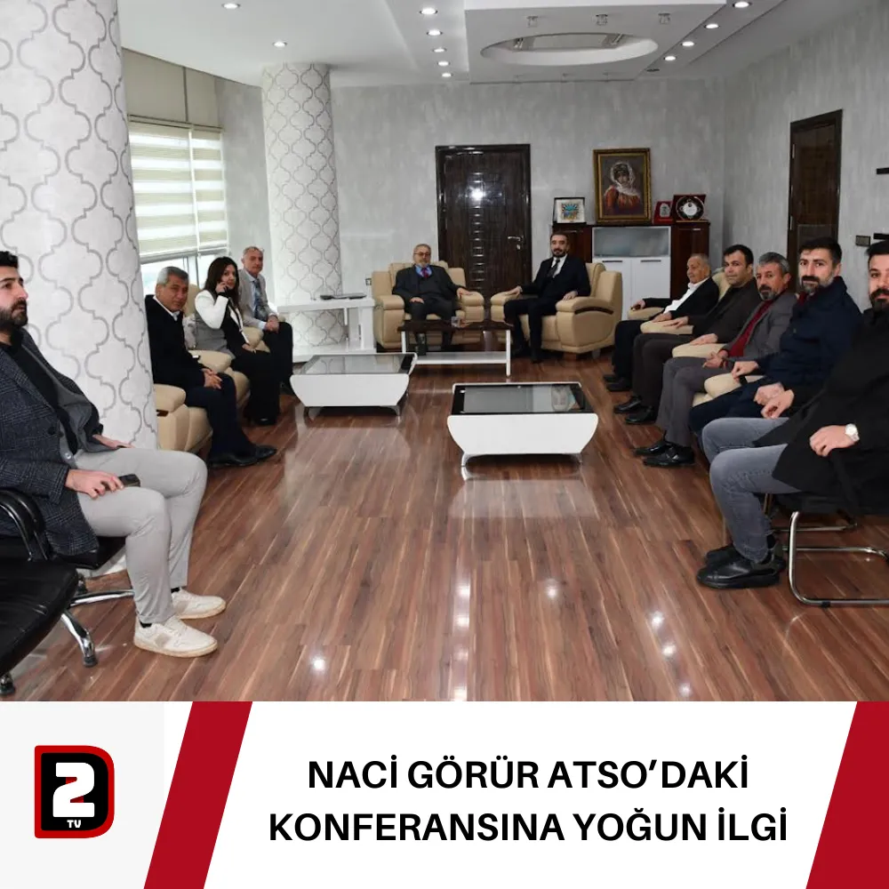 NACİ GÖRÜR ATSO’DAKİ KONFERANSINA YOĞUN İLGİ