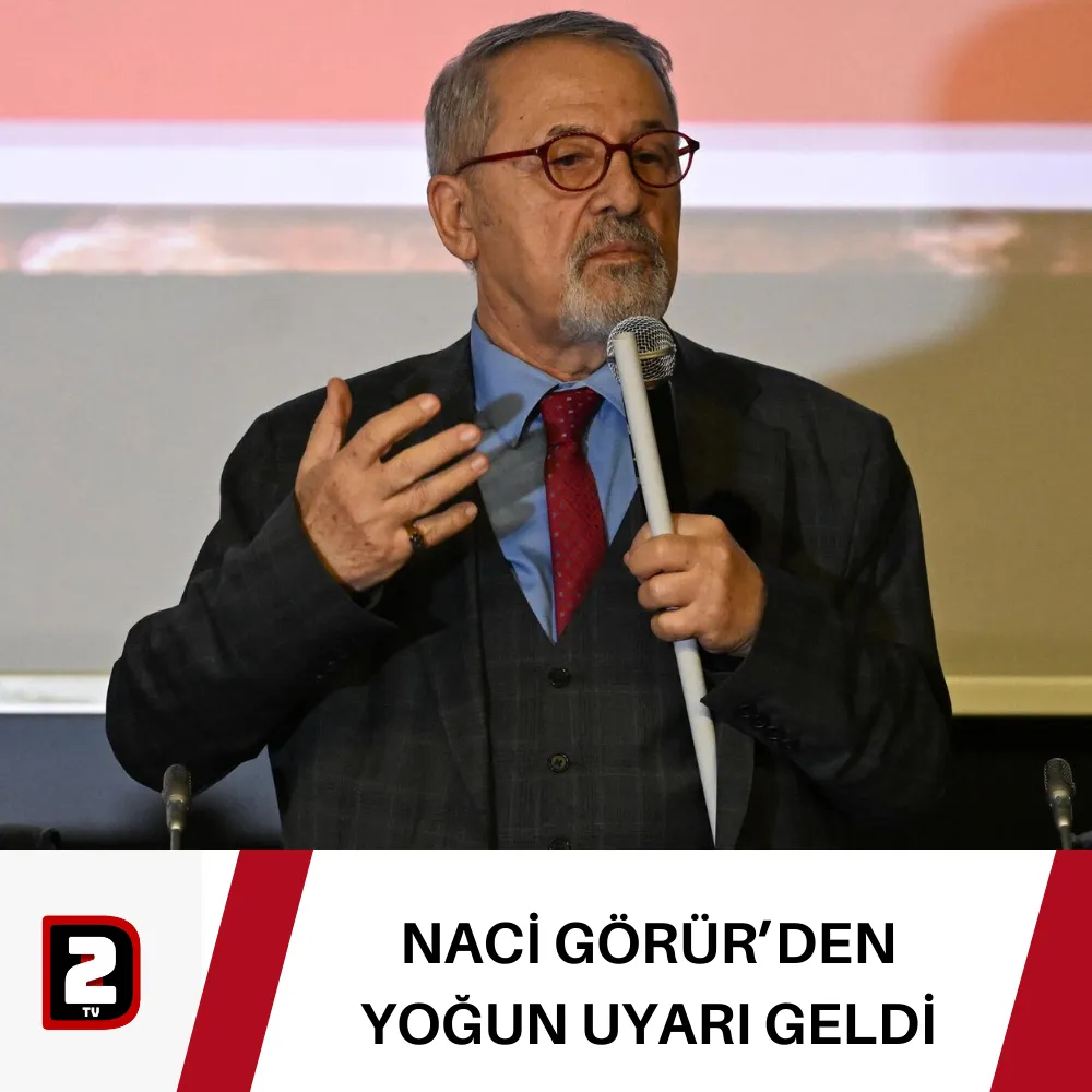 NACİ GÖRÜR’DEN YOĞUN UYARI GELDİ 