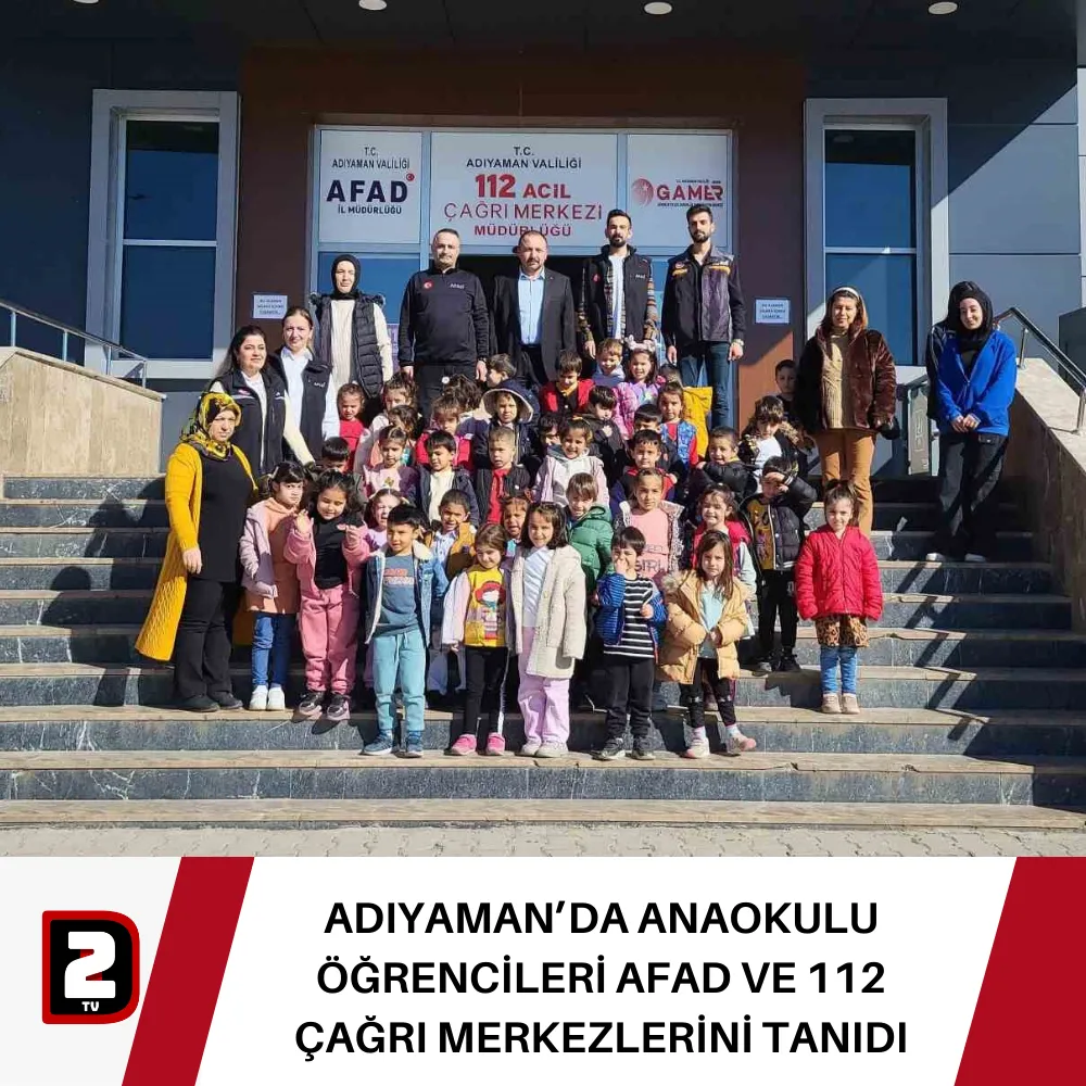 ADIYAMAN’DA ANAOKULU ÖĞRENCİLERİ AFAD VE 112 ÇAĞRI MERKEZLERİNİ TANIDI