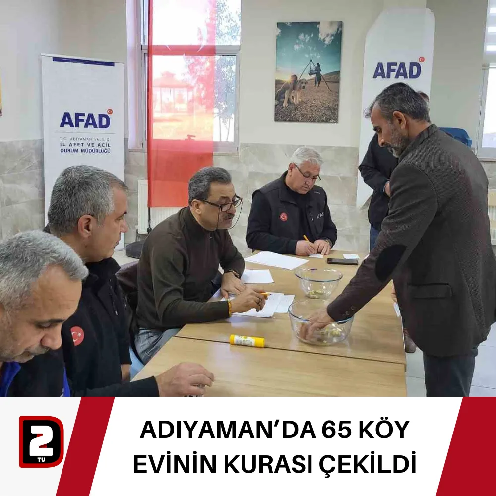 ADIYAMAN’DA 65 KÖY EVİNİN KURASI ÇEKİLDİ