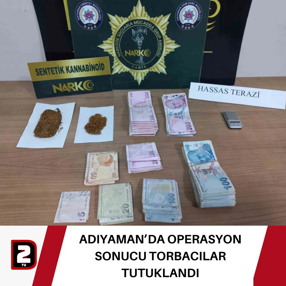 ADIYAMAN’DA OPERASYON SONUCU TORBACILAR TUTUKLANDI