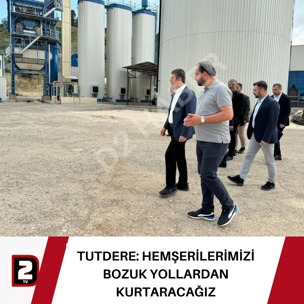 TUTDERE: HEMŞERİLERİMİZİ BOZUK YOLLARDAN KURTARACAĞIZ