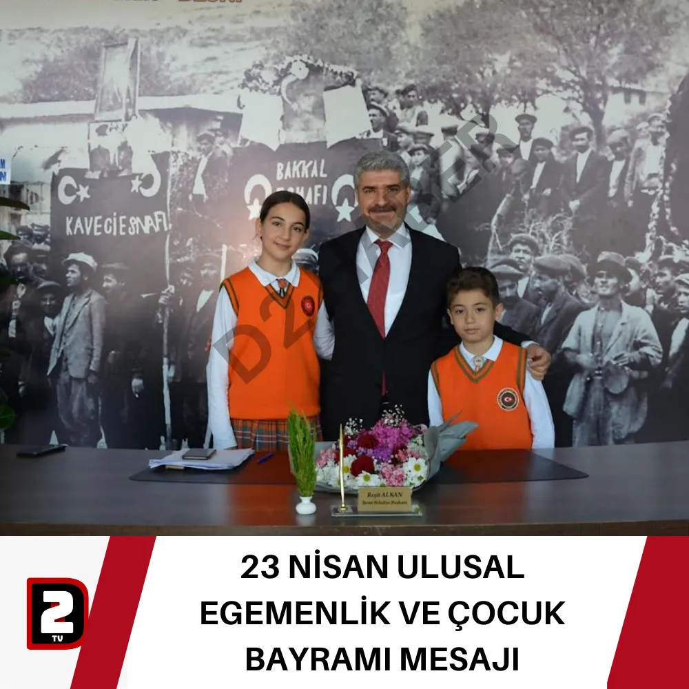 23 NİSAN ULUSAL EGEMENLİK VE ÇOCUK BAYRAMI MESAJI