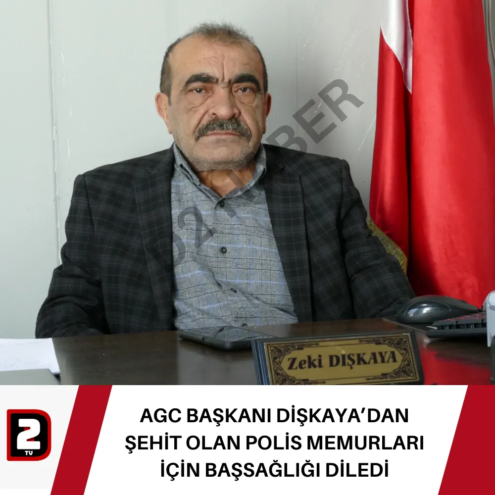 AGC BAŞKANI DİŞKAYA’DAN ŞEHİT OLAN POLİS MEMURLARI İÇİN BAŞSAĞLIĞI DİLEDİ