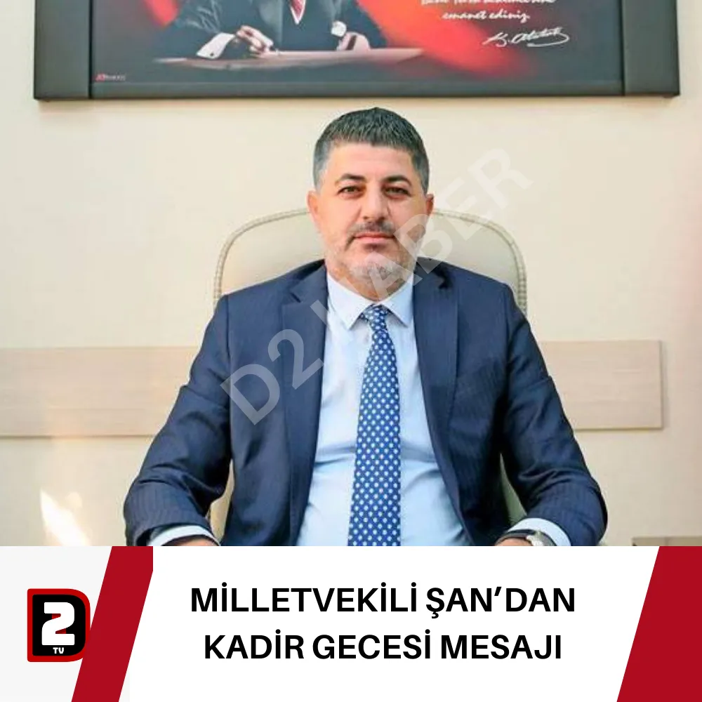 MİLLETVEKİLİ ŞAN’DAN KADİR GECESİ MESAJI