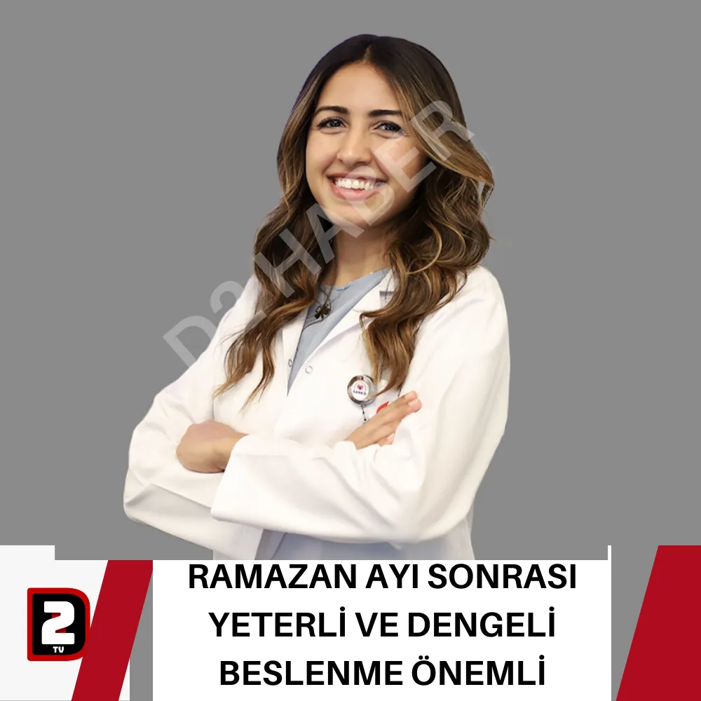 RAMAZAN AYI SONRASI YETERLİ VE DENGELİ BESLENME ÖNEMLİ