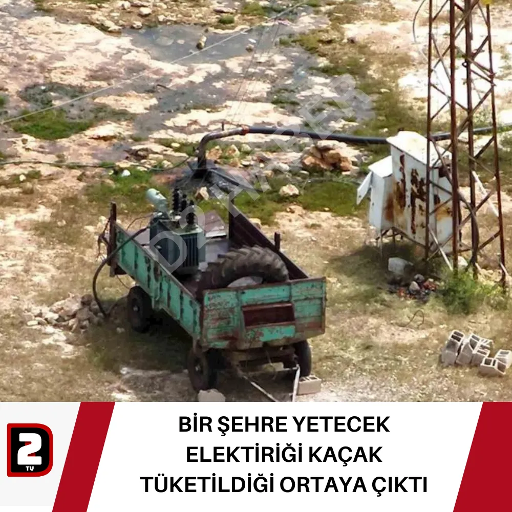 BİR ŞEHRE YETECEK ELEKTİRİĞİ KAÇAK TÜKETİLDİĞİ ORTAYA ÇIKTI