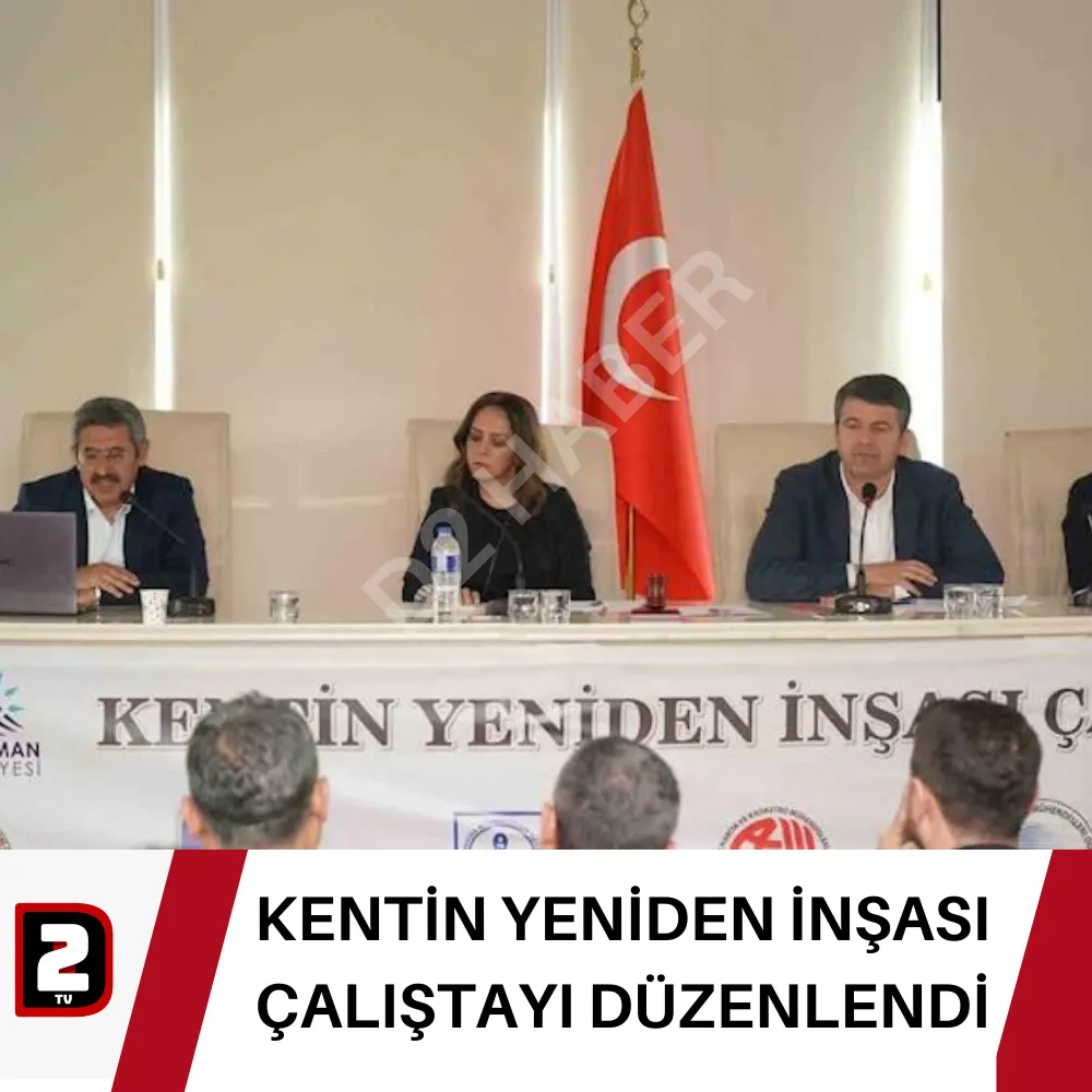 KENTİN YENİDEN İNŞASI ÇALIŞTAYI DÜZENLENDİ