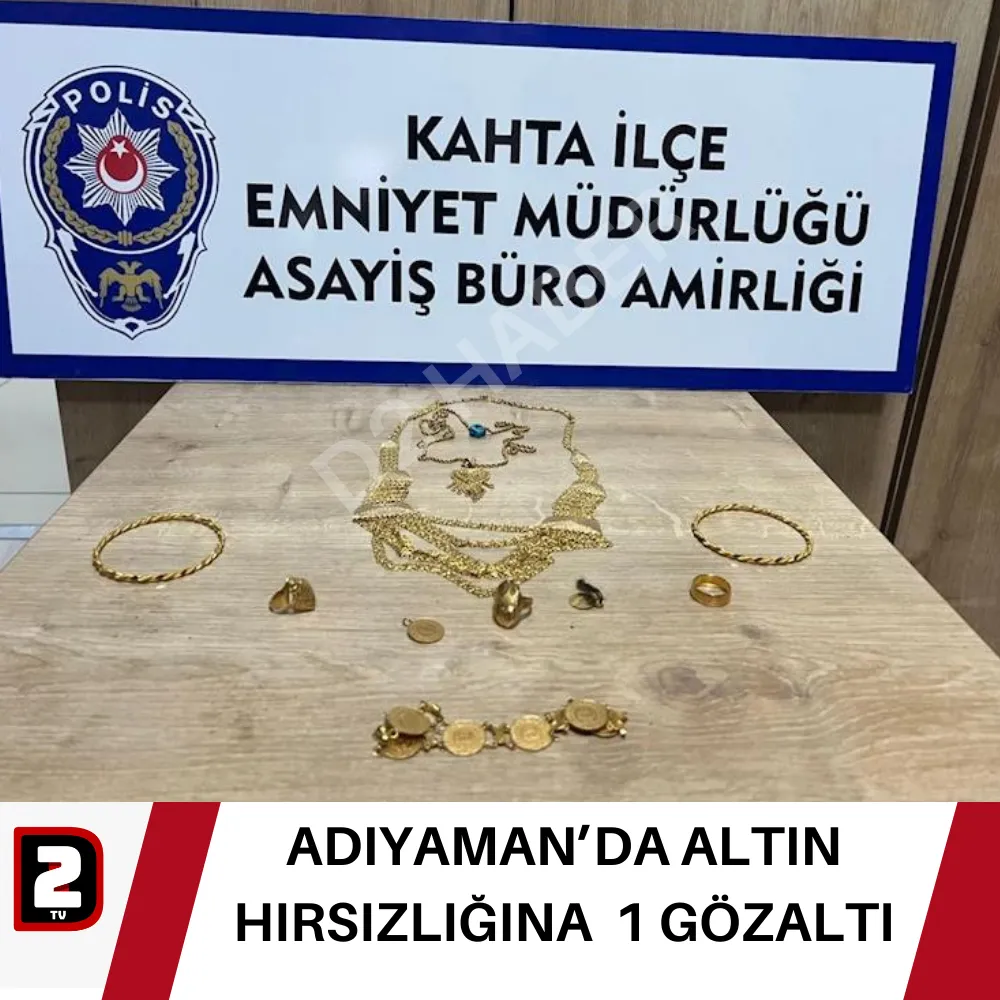 ADIYAMAN’DA ALTIN HIRSIZLIĞINA  1 GÖZALTI