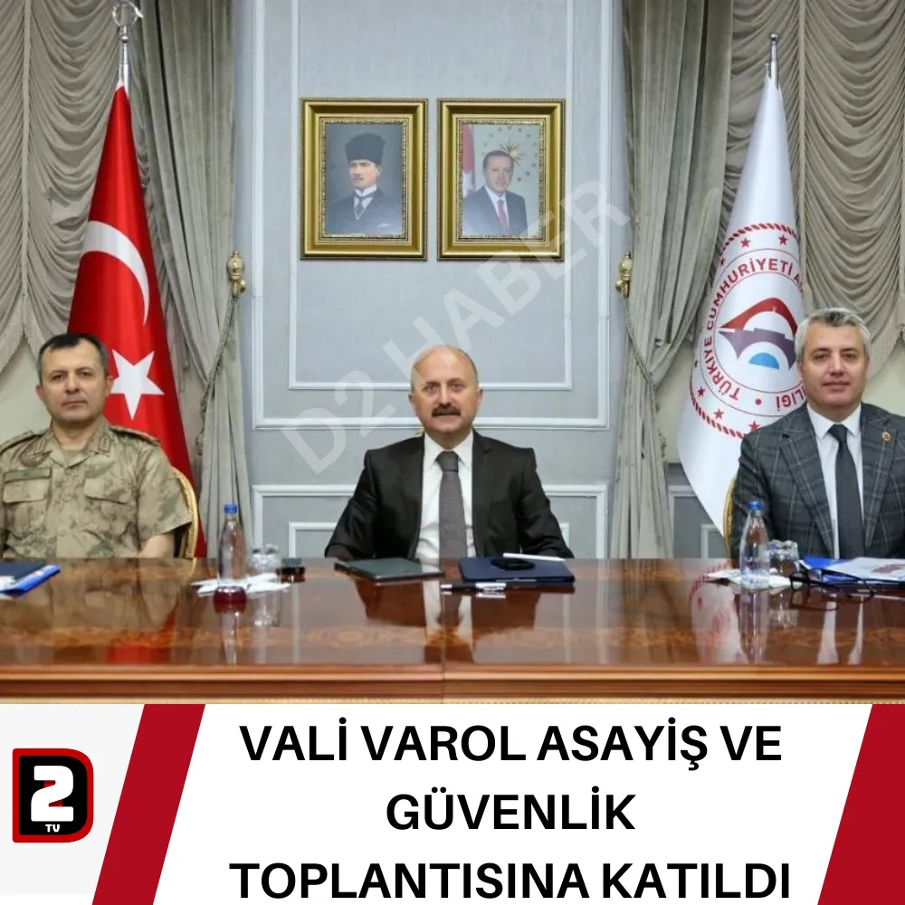 VALİ VAROL ASAYİŞ VE GÜVENLİK TOPLANTISINA KATILDI