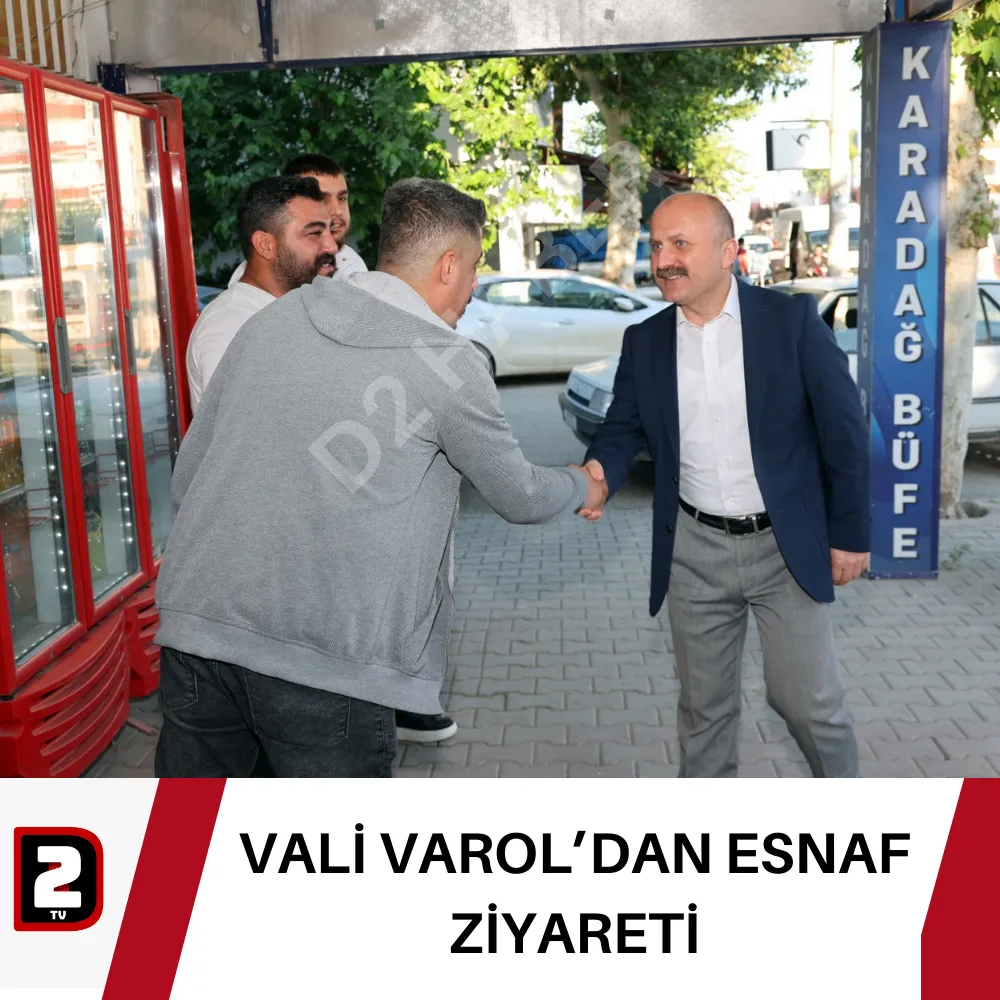 VALİ VAROL’DAN ESNAF ZİYARETİ