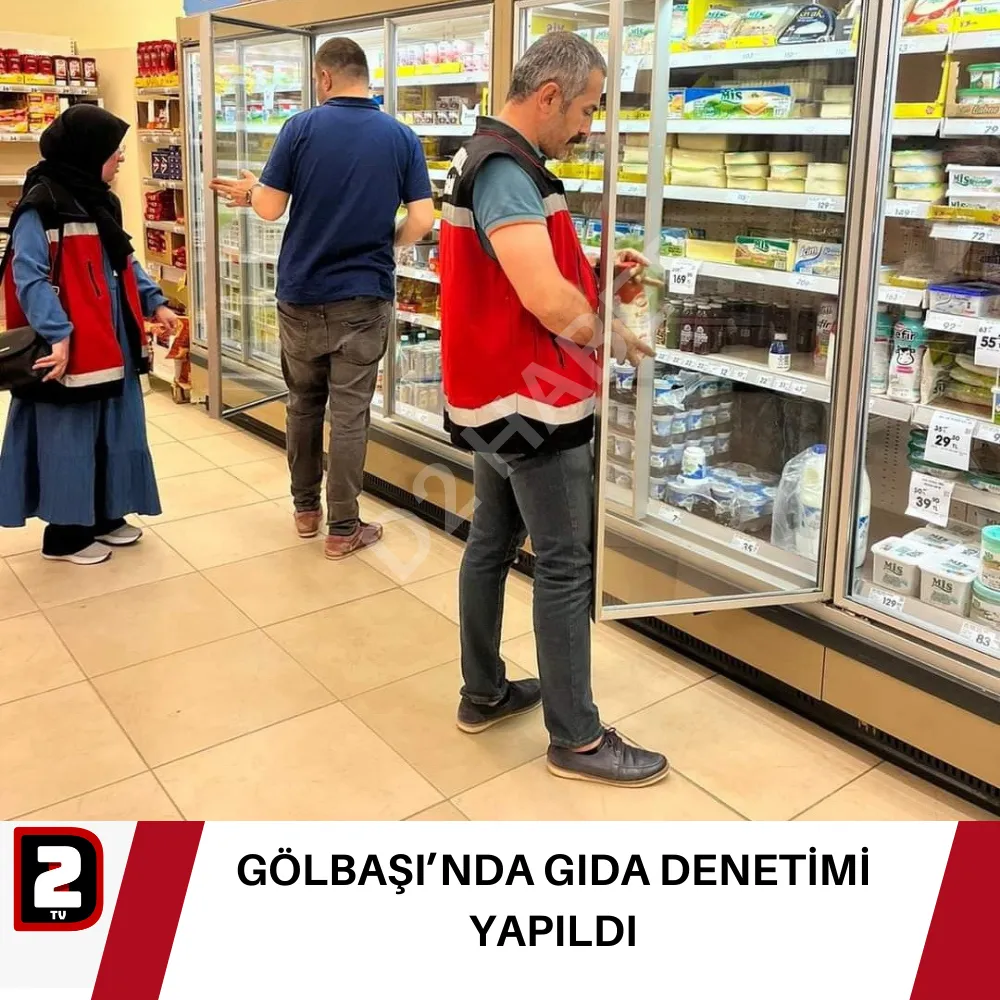 GÖLBAŞI’NDA GIDA DENETİMİ YAPILDI