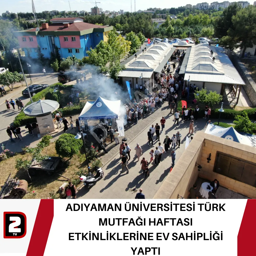 ADIYAMAN ÜNİVERSİTESİ TÜRK MUTFAĞI HAFTASI ETKİNLİKLERİNE EV SAHİPLİĞİ YAPTI