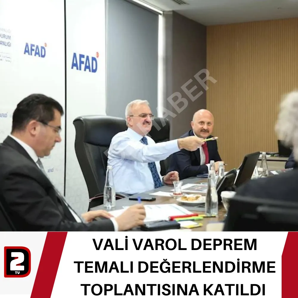 VALİ VAROL DEPREM TEMALI DEĞERLENDİRME TOPLANTISINA KATILDI 