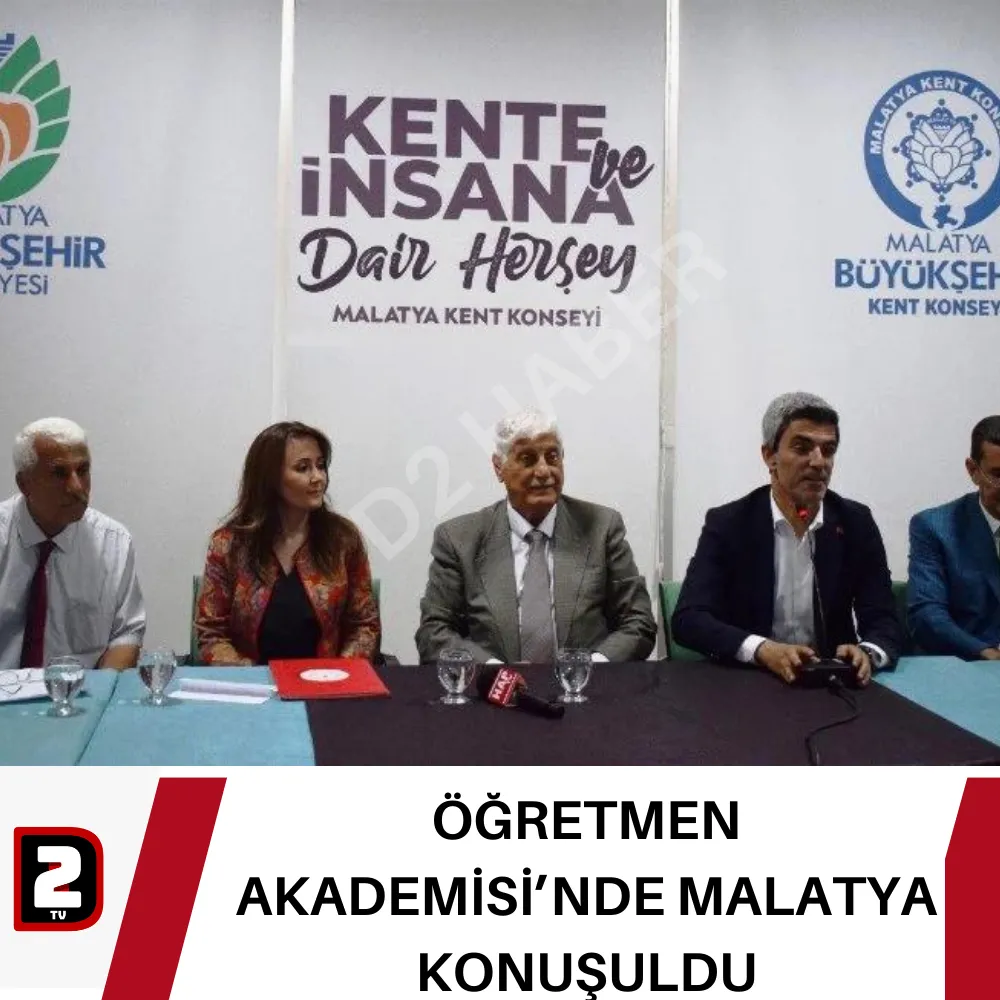 ÖĞRETMEN AKADEMİSİ’NDE MALATYA KONUŞULDU