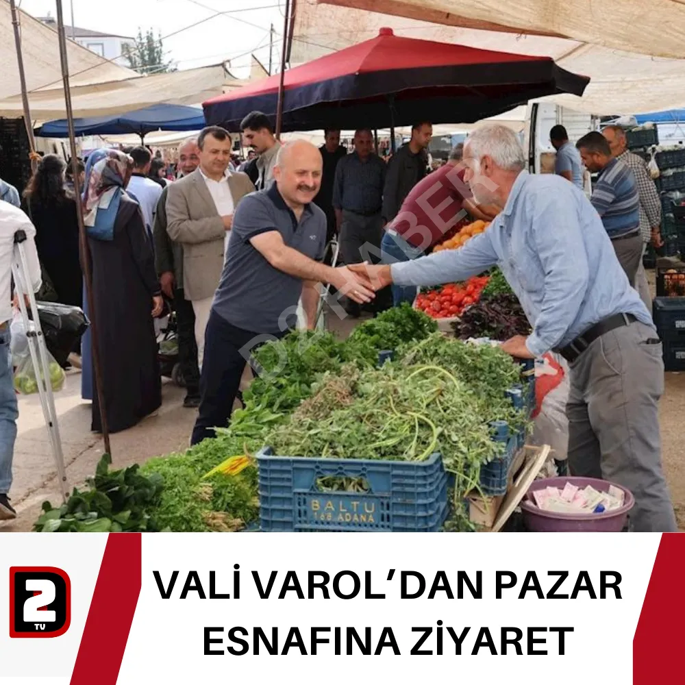 VALİ VAROL’DAN PAZAR ESNAFINA ZİYARET