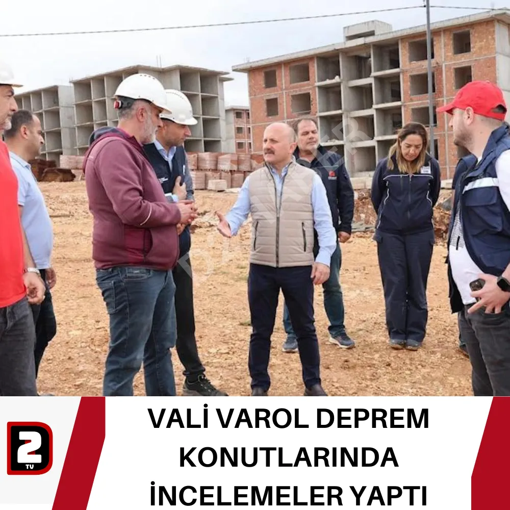 VALİ VAROL DEPREM KONUTLARINDA İNCELEMELER YAPTI