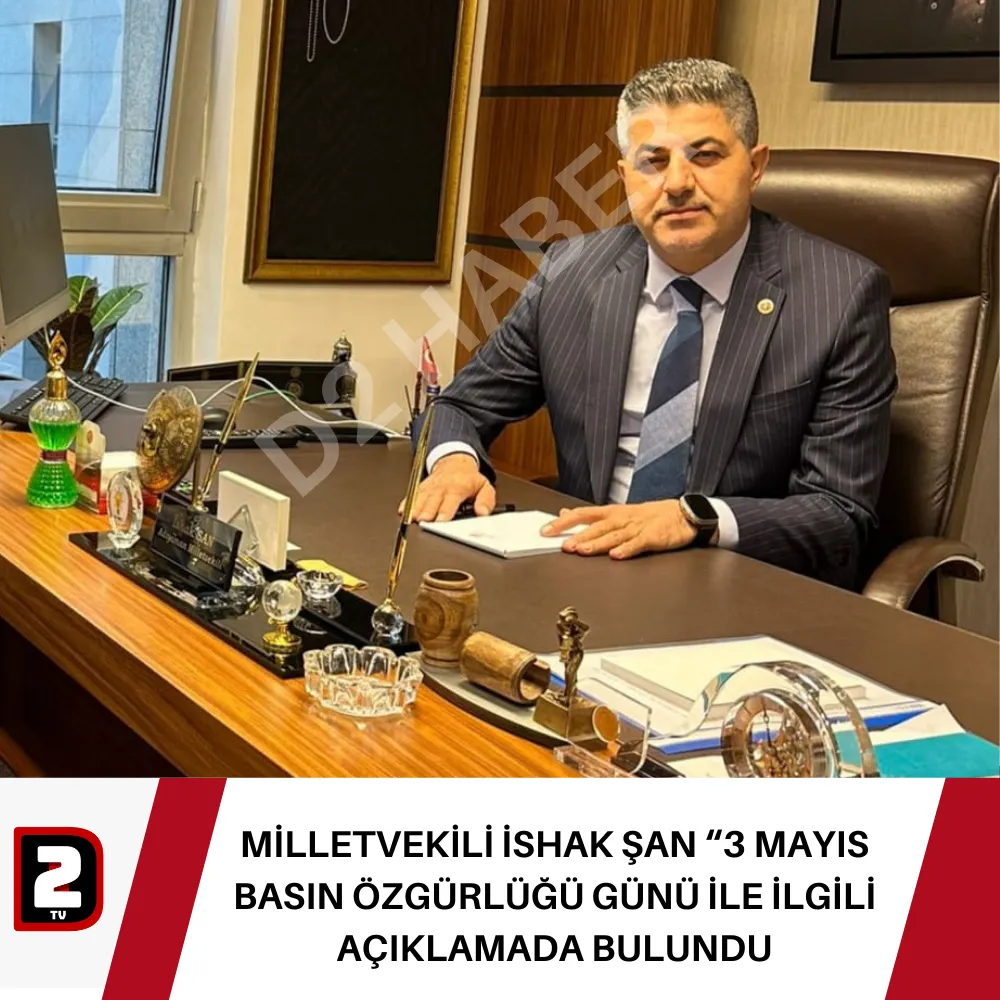 MİLLETVEKİLİ İSHAK ŞAN “3 MAYIS BASIN ÖZGÜRLÜĞÜ GÜNÜ İLE İLGİLİ AÇIKLAMADA BULUNDU