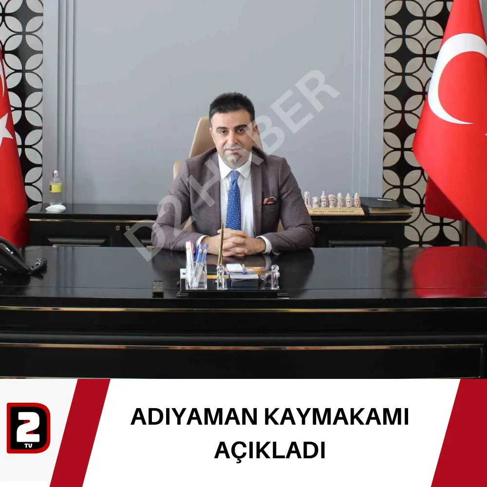 ADIYAMAN KAYMAKAMI AÇIKLADI