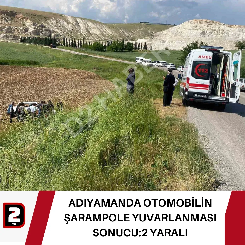 ADIYAMANDA OTOMOBİLİN ŞARAMPOLE YUVARLANMASI SONUCU:2 YARALI