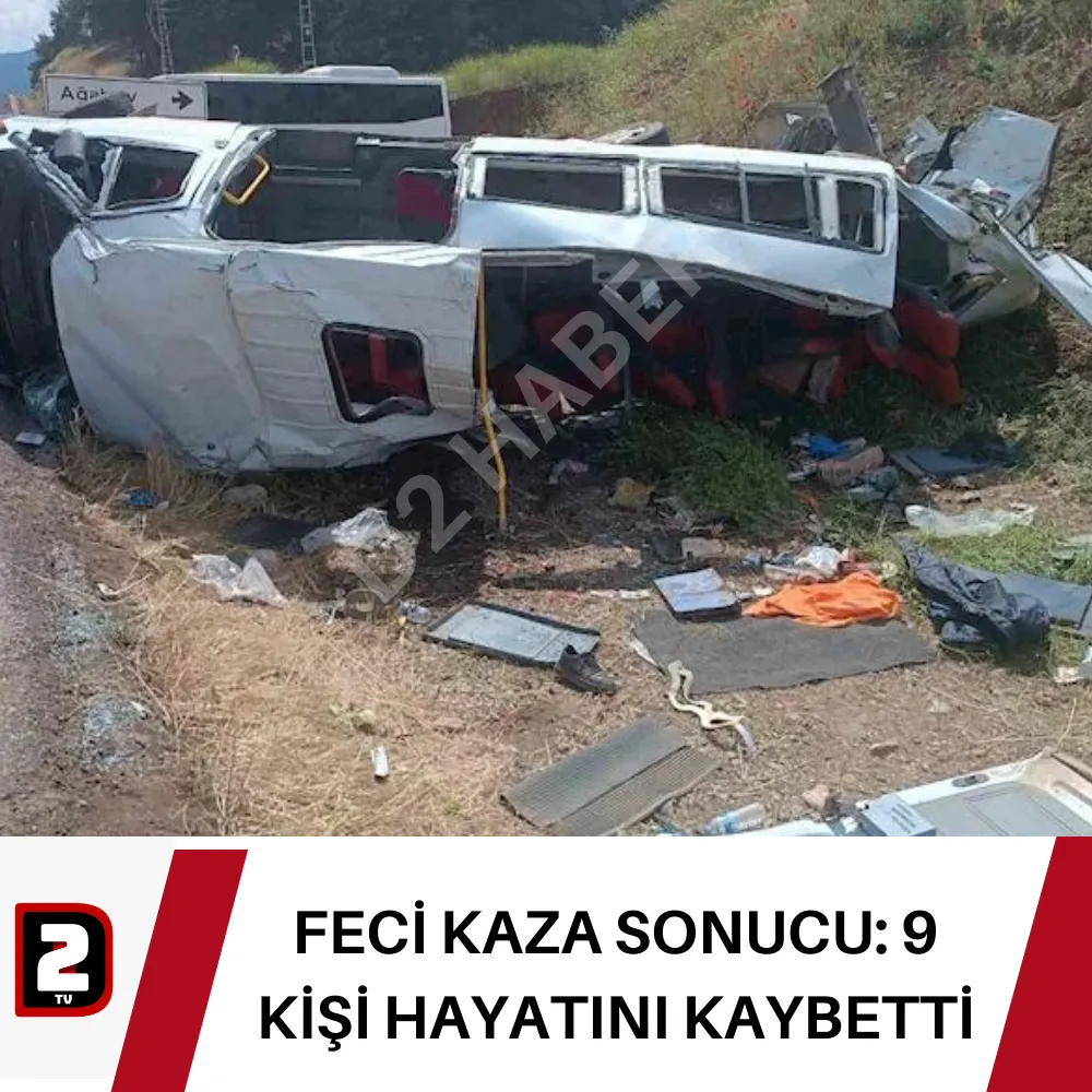 FECİ KAZA SONUCU: 9 KİŞİ HAYATINI KAYBETTİ