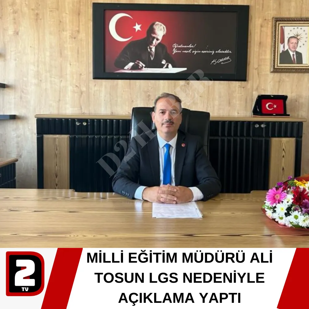 MİLLİ EĞİTİM MÜDÜRÜ ALİ TOSUN LGS NEDENİYLE AÇIKLAMA YAPTI